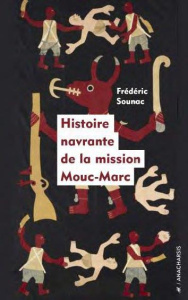 Histoire navrante de la mission Mouc-Marc - Sounac Frédéric