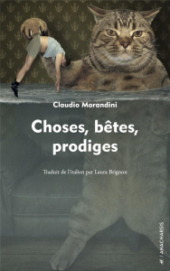 Choses, bêtes, prodiges - Morandini Claudio ; Brignon Laura