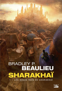 Sharakhaï Tome 1 : Les douze rois de Sharakhaï - Beaulieu Bradley P. ; Debernard Olivier