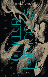 Le Choeur des dragons Tome 2 : Le Nom de toutes choses - Lyons Jenn ; Malagoli Louise
