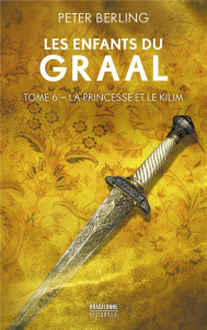 Les enfants du Graal Tome 6 : La Princesse et le Kilim - Berling Peter ; Mannoni Olivier