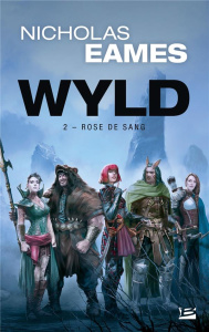 Wyld Tome 2 : Rose de Sang - Eames Nicholas ; Debernard Olivier