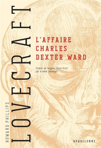 L'affaire Charles Dexter Ward - Lovecraft Howard Phillips ; Demaegd Arnaud