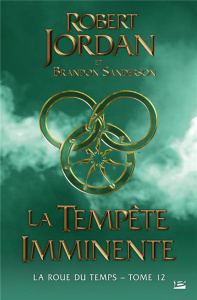 La Roue du Temps Tome 12 : La tempête imminente - Jordan Robert ; Sanderson Brandon ; Mallé Jean-Cla