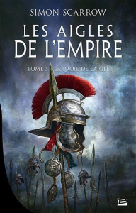 Les Aigles de l'Empire/05/La Proie de l'Aigle - Scarrow Simon ; Domis Benoît