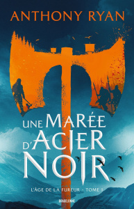 L'âge de la fureur Tome 1 : Une marée d'acier noir - Ryan Anthony ; Debernard Olivier