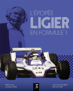 L'épopée Ligier en Formule 1 - Seité Jean-François ; Asset Bernard ; Laffite Jacq