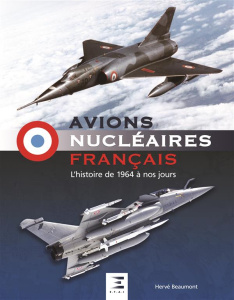 Avions nucléaires français. L'histoire de 1964 à nos jours - Beaumont Hervé ; Garnaud Stéphane