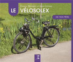 Le VéloSolex de mon père - Méneret Franck ; Goyard Jean