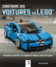 Construire ses voitures en Lego. Voitures de sport, de course et muscle cars en Lego - Blackert Peter ; Pelletier Maryse