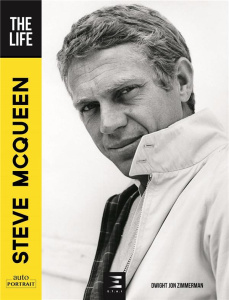 Steve McQueen. The Life - Zimmerman Dwight Jon ; Pessis José