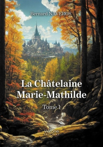 La Châtelaine Marie-Mathilde Tome 1 - Naveros Bernard