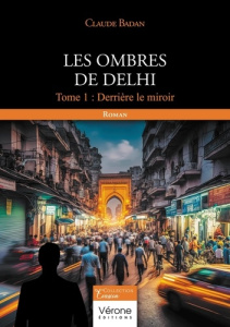 Les ombres de Delhi. Tome 1 : Derrière le miroir - Badan Claude