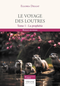 Le voyage des loutres Tome 1 : La prophétie - Delgat Elloria
