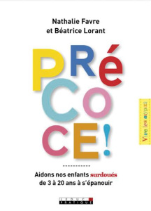 Précoce ! Guide à l'usage des parents désorientés - Favre Nathalie ; Lorant Béatrice