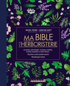 Ma bible de l'herboristerie - Pierre Michel ; Gayet Caroline
