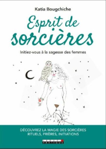 L'éveil des sorcières. Initiation au féminin des origines - Bougchiche Katia