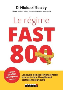 Le régime fast 800. La nouvelle méthode de Michael Mosley pour perdre du poids rapidement et être en - Mosley Michael ; Charlet Olivia ; Peylet Elise