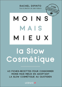La slow cosmétique. 40 fiches-recettes pour consommer moins mais mieux en adoptant la slow cosmétiqu - Dipinto Rachel ; Kaibeck Julien