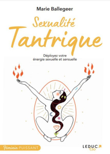 Sexualité sacrée. Déployez votre énergie sexuelle et sensuelle - Ballegeer Marie