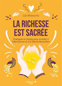 La richesse est sacrée. Libérez votre rapport à l’argent et connectez-vous à l’abondance - Rhiyourhi Lila