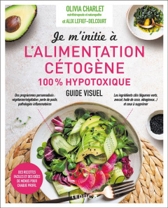 Je m'initie à l'alimentation cétogène 100% hypotoxique - Charlet Olivia ; Lefief-Delcourt Alix