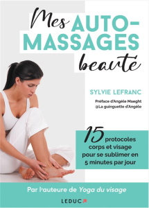 Mes automassages beauté. 5 minutes par jour pour se sublimer - Lefranc Sylvie ; Ferreux-Maeght Angèle