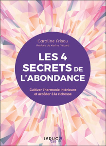Les 4 sagesses de l’abondance. Cultiver l’harmonie intérieure et accéder à la richesse - Frisou Caroline ; Micard Karine