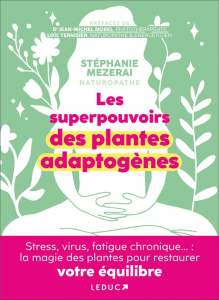 Les superpouvoirs des plantes adaptogènes - Mezerai Stéphanie ; Morel Jean-Michel ; Ternisien