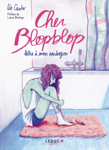 Cher Blopblop. Lettre à mon embryon - Castor Léa ; Berlingo Laura