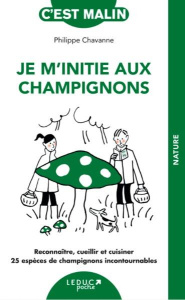 Je m'initie aux champignons - Chavanne Philippe