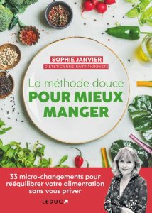 La méthode douce pour mieux manger. 33 micro-changements pour rééquilibrer votre alimentation sans v - Janvier Sophie