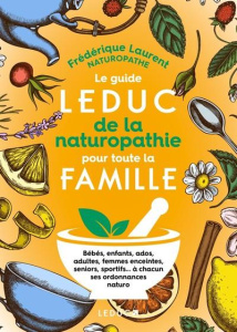 Le guide Leduc de la naturopathie pour toute la famille - Laurent Frédérique ; Trève Nicolas ; Epée Kévin W.