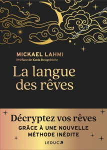 La langue des rêves. Décryptez vos rêves grâce à une méthode inédite - Lahmi Michael ; Bougchiche Katia ; Ros Teddy