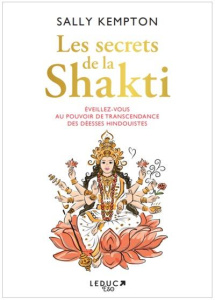 Les secrets de la Shakti. Eveillez-vous au pouvoir de transcendance des déesses hindouistes - Kempton Sally ; Ellik Ekabhumi Charles ; Merland V