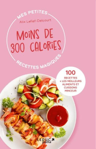 Mes petites recettes magiques moins de 300 calories - Lefief-Delcourt Alix