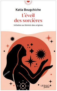 L'éveil des sorcières. Initiation au féminin des origines - Bougchiche Katia ; Vukelic Vanja