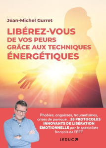 Libérez-vous de vos peurs grâce aux techniques énergétiques - Gurret Jean-Michel ; Lefief-Delcourt Alix ; Delétr