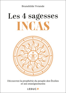 Les 4 sagesses Incas. Découvrez la prophétie du peuple des Etoiles et ses enseignements - Yvrande Brunehilde
