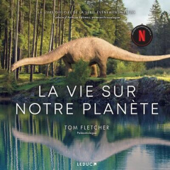 La vie sur notre planète - Fletcher Tom ; Balzeau Antoine ; Bury Laurent