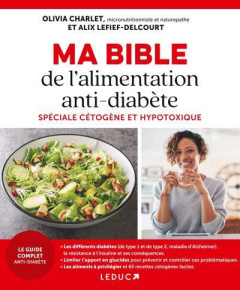 Ma bible de l'alimentation anti-diabète spéciale cétogène et hypotoxique - Charlet Olivia ; Lefief-Delcourt Alix