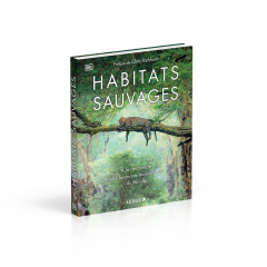Habitats sauvages. A la découverte des fascinants écosystèmes du monde - Packham Chris ; Asher Claire ; Green Rebecca ; Jac
