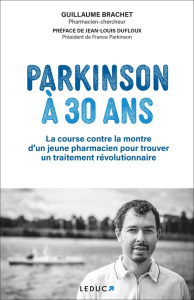 Parkinson à 30 ans. La course contre la montre d'un jeune pharmacien pour trouver un traitement révo - Brachet Guillaume ; Dufloux Jean-Louis