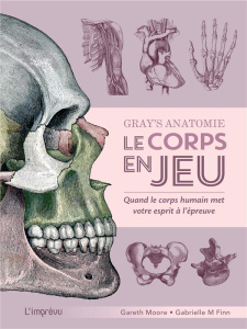 Gray's Anatomie, le corps en jeu. Quand le corps humain met votre esprit à l'épreuve - Moore Gareth ; Finn Gabrielle M. ; Nègre-Bouvet De