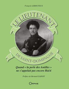Le lieutenant de Saint Domingue - Lebouteux François ; Gainot Bernard