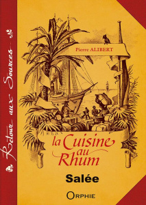 La cuisine au rhum. Recettes salées - Alibert Pierre