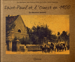 Saint-Paul et l'Ouest en 1900 - Boulogne Eric ; Hibon de Frohen Jean-François ; Va