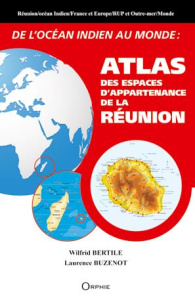 De l'océan Indien au monde : atlas des espaces d'appartenance de La Réunion - Bertile Wilfrid ; Buzenot Laurence