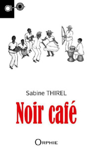 Noir café - Thirel Sabine ; Marimoutou Oberlé Michèle