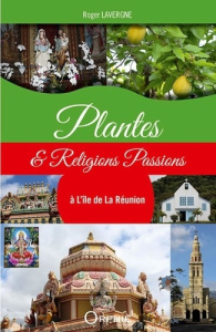 Plantes & religions passions à l'île de La Réunion - Lavergne Roger ; Aquilina Clément ; Pieribettesti